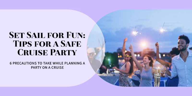 6 Precautions to Take While Planning a Party on A Cruise